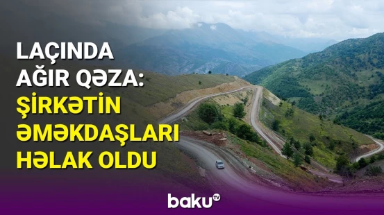 Laçında dəhşətli qəza: ölənlərin kimliyi açıqlandı
