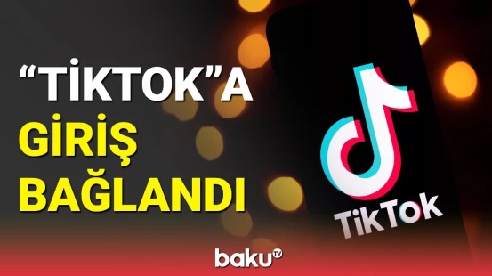 Azərbaycanda "TikTok"a  girişə məhdudiyyət qoyuldu
