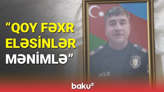 Mina qurbanı olan polisimizin doğmalarından ürək dağlayan sözlər