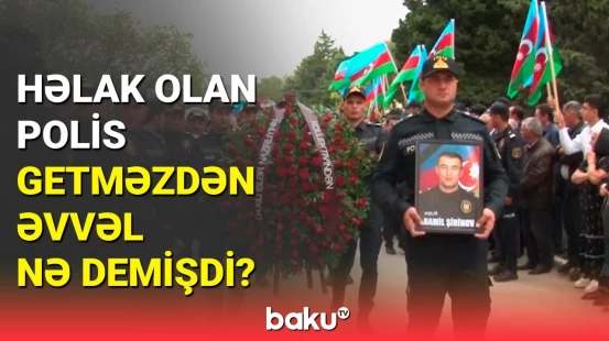 Terrorda həlak olan polis Ramil Şirinov dəfn edildi: dayısından ürək ağrıdan sözlər