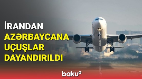 İran açıqlama yaydı: Azərbaycana uçuşlar niyə dayandı?