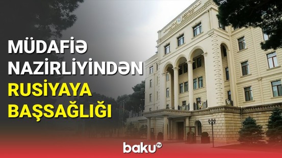 Müdafiə Nazirliyi Rusiyaya başsağlığı verib