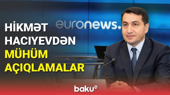 Hikmət Hacıyev "Euronews"a müsahibə verib