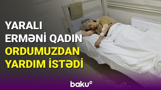 Yaralı erməni qadın hərbi hospitala təxliyə edilib