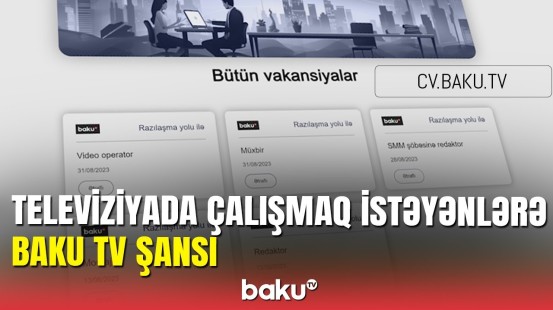 CV-lərinizi bu sayta göndərin: Baku TV-də çalışmaq üçün şans