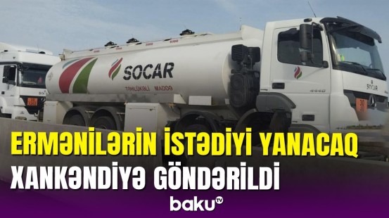 Azərbaycanın mərkəzi hakimiyyəti Qarabağın erməni sakinləri üçün yanacaq göndərdi