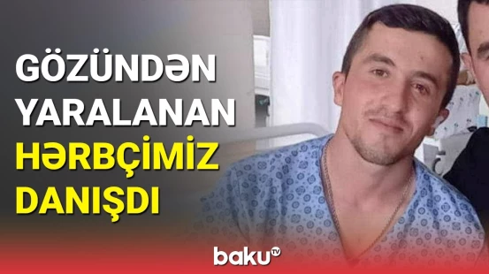 Gözündən yaralansa da, silahı yerə qoymayan qəhrəmanımız Ceyhun Quliyev