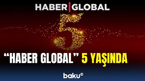 "Haber Global" 5 yaşını qeyd edir
