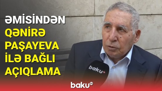 Qənirə Paşayevanın əmisi deputatın son durumu haqqında danışdı