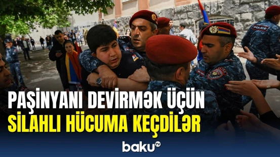 Ermənistanda vəziyyət qarışdı: silahlı çevriliş etmək istəyən etirazçılar saxlanıldı