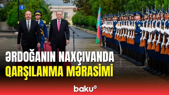 Naxçıvanda Rəcəb Tayyib Ərdoğanın rəsmi qarşılanma mərasimi olub