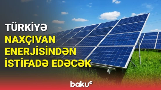 Naxçıvan "Yaşıl enerji" mənbəyinə çevriləcək