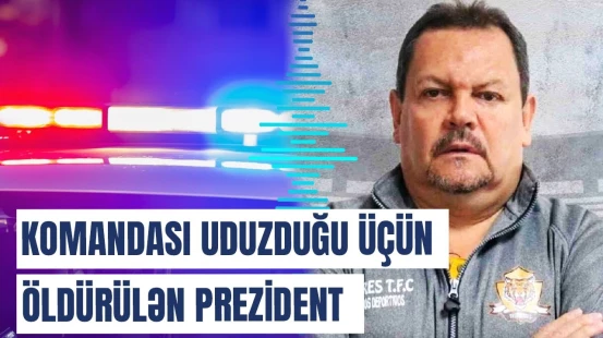 Ölümlə nəticələnən azarkeşlik: komanda uduzdu, klub prezidenti güllələndi