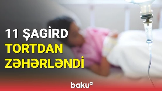 3-cü sinif şagirdlərinin son vəziyyəti: Məktəbdə kütləvi zəhərlənmə