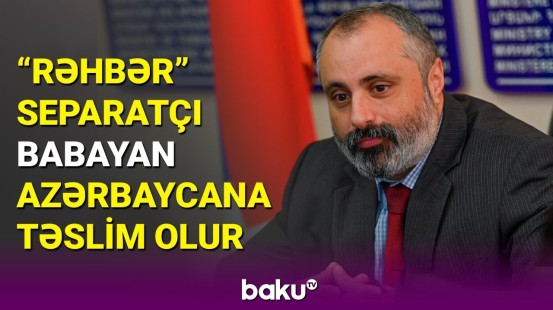 Diqqət: "Rəhbər" separatçı David Babayan açıqladı: Təslim oldum, Şuşaya gedirəm