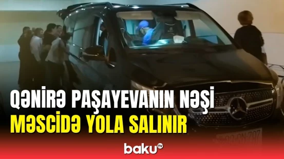 Qənirə Paşayevanın nəşi yuyulmaq üçün Heydər məscidinə aparılıb