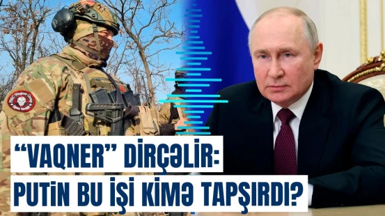 “Vaqner”i dirildin: Putindən Ukraynanı narahat edəcək tapşırıq