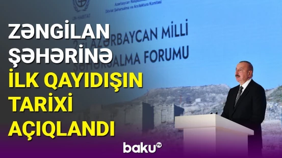 Prezident Zəngilanda: 2-ci Milli Şəhərsalma Forumu keçirildi