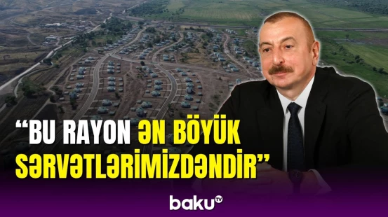 Prezident mühüm yeniliklərdən danışdı: Bura turistlərin ən sevdiyi rayon olacaq