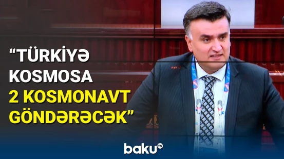 Ahmet Yozgatlıgil: Türkiyə kosmosa 2024-cü ildə 2 kosmonavt göndərməyi planlaşdırır