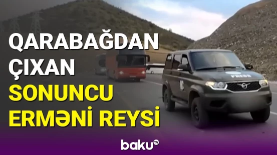 Erməni sakinlərin sonuncu avtobus karvanı Qarabağı tərk etdi