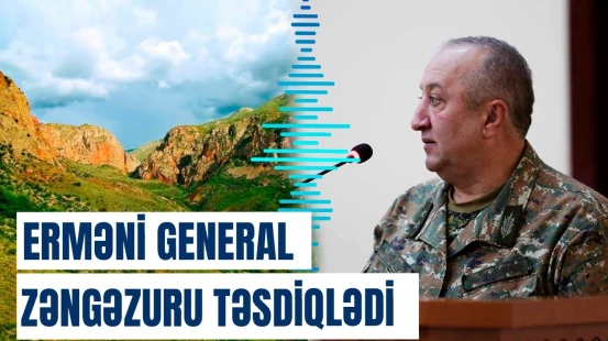 Erməni generalı Zəngəzur və Qarabağdan danışdı: 10 noyabr bəyanatında Zəngəzur haqqında