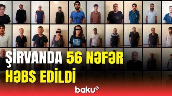 DİN Şirvanda əməliyyat keçirdi: 56 nəfərin həbs səbəbi açıqlandı