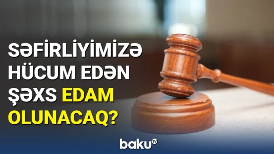 Tehrandakı səfirliyimizə dəhşətli hücum törədən şəxslə bağlı ən yeni məlumat