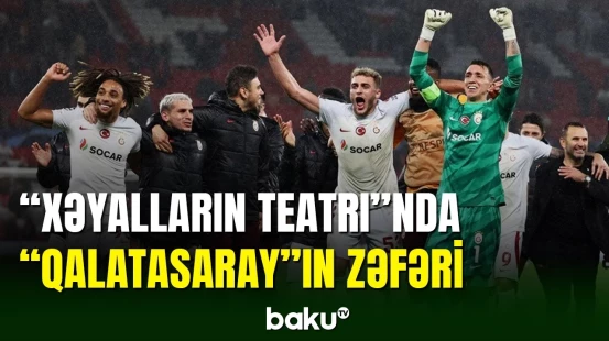 Çempionlar liqası: "Mançester Yunayted" - "Qalatasaray" matçı