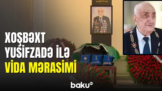Əfsanəvi neft mütəxəssisi Xoşbəxt Yusifzadə ilə vida mərasimi keçirilir