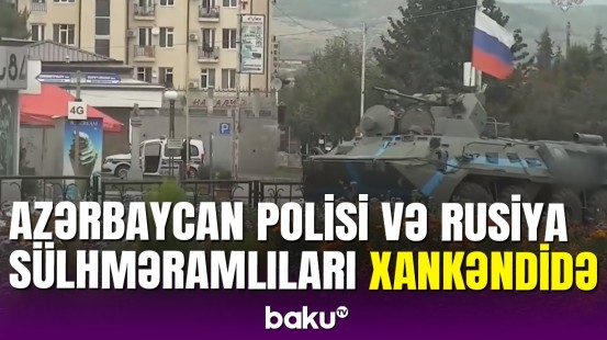 Xankəndi küçələri: Azərbaycan polisi və Rusiya sülhməramlıları iş başında