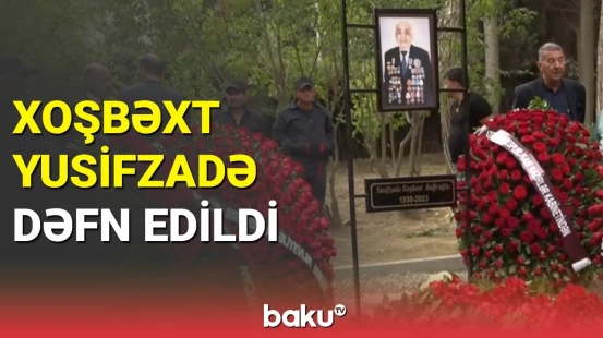 Xoşbəxt Yusifzadənin dəfnindən görüntülər