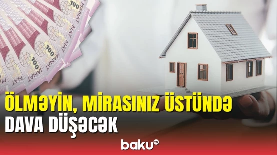 Miras problemlərində əsas məsələ: hüquqşünasdan açıqlama