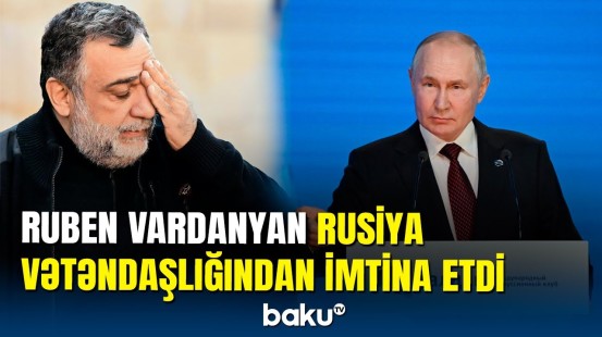 Putin Ruben Vardanyanın həbsindən danışdı