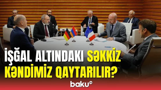 Qranada görüşü ilə bağlı yeni açıqlama: işğalda qalan 8 kəndimiz qaytarılır?