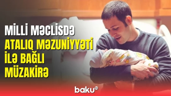 Atalar üçün yeni xəbər: qanunlar dəyişir?