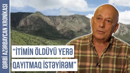 "Biz qayıdanda quruyan bulaqlarda su gələcək" | QƏRBİ AZƏRBAYCAN XRONİKASI