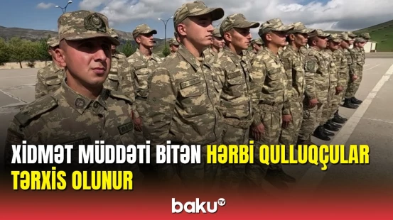 Hərbi qulluqçuların tərxis olunması üzrə tədbirlər davam edir
