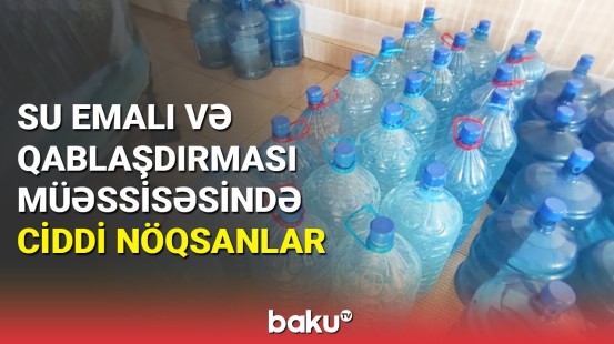 Bakıda su emalı və qablaşdırılması müəssisəsində yoxlama keçirilib