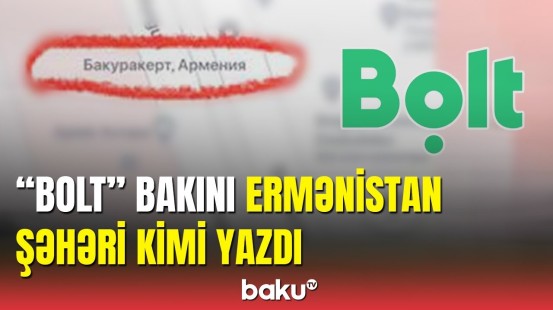 Bolt-dan ermənipərəst addım: Azərbaycan paytaxtını Ermənistan olaraq qeyd etdilər