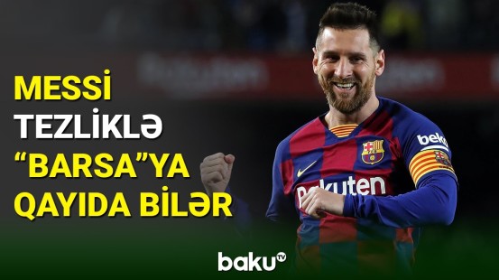 Lionel Messi yenidən "Barselona"nın futbolçusu olmağa yaxındır