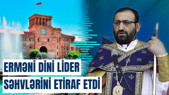 Səhvlərdən nəticə çıxarmayan Ermənistan: erməni dini lideri Rusiyadan danışdı