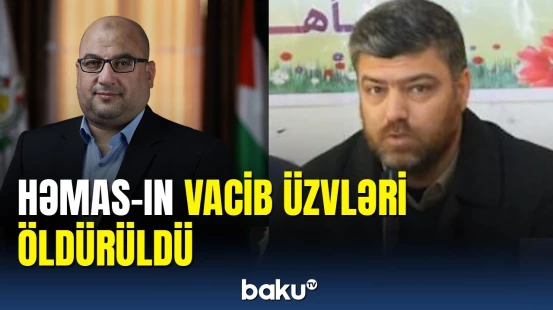 HƏMAS-a ağır zərbə: iki vacib üzv öldürüldü