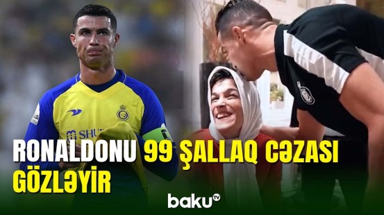 Kriştiano Ronaldo İran qanunlarını pozduğuna görə 99 şallaqla cəzalana bilər
