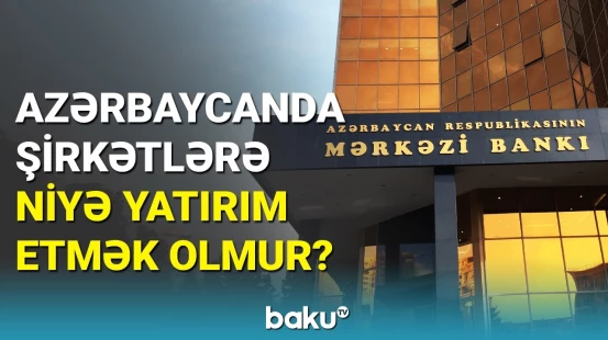 Mərkəzi Bankla ekspertlərin dedikləri üst-üstə düşmədi: Azərbaycanda kapital bazarı