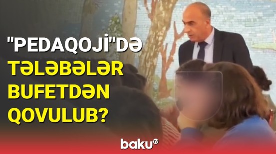 Pedaqoji universitetin bufetində nə baş verir?