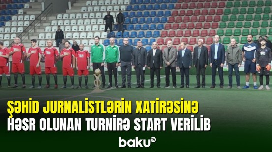 Bakıda şəhid jurnalistlərin xatirəsinə həsr olunan futbol turniri start götürüb