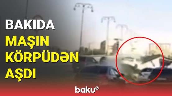 Bakıda ağır qəza: avtomobil körpüdən aşdı