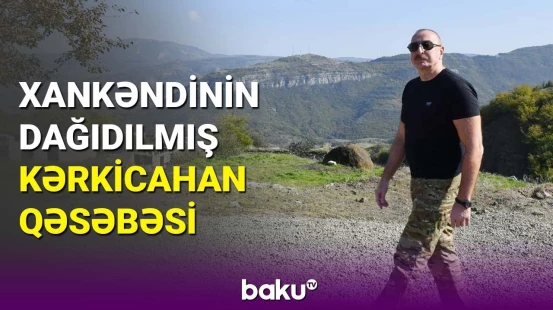 İlham Əliyev azadlığa qovuşan Kərkicahanda