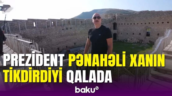 İlham Əliyevin Əsgəran qalasına baxış keçirdiyi anlar